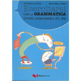 Esercitarsi con la Grammatica - Livello Intermedio b1-b2