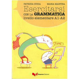 Esercitarsi con la Grammatica - Livello Elementare a1-a2
