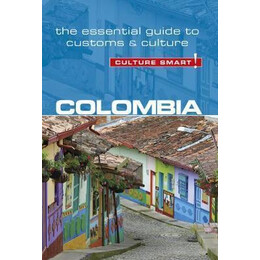 Colombia - Culture Smart! : the Essential Guide to Customs & Culture