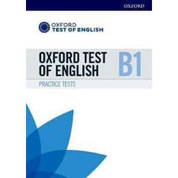 Oxford Test of English: b1: Practice Tests : Preparation for the Oxford Test of English at b1 Level