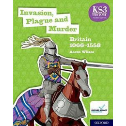 Ks3 History 4th Edition: Invasion, Plague and Murder: Britain 1066-1558 Student Book