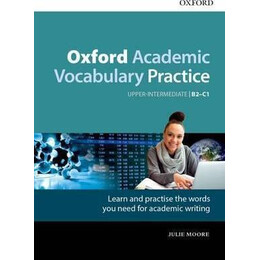 Oxford Academic Vocabulary Practice: Upper-Intermediate b2-c1: With key