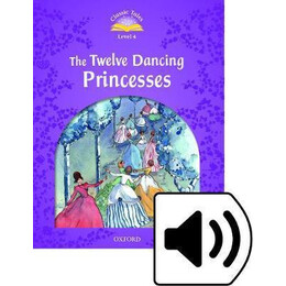 Classic Tales Second Edition: Level 4: the Twelve Dancing Princesses Audio Pack