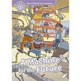Oxford Read and Imagine (4): a Machine for the Future (+cd)