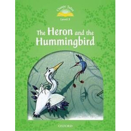 Classic Tales Second Edition: Level 3: Heron & Hummingbird