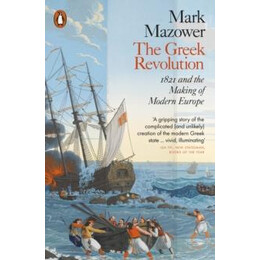 The Greek Revolution : 1821 and the Making of Modern Europe