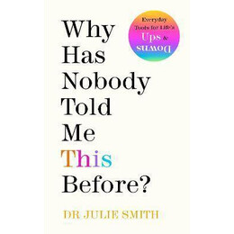 Why has Nobody Told me This Before? : the no 1 Sunday Times Bestseller