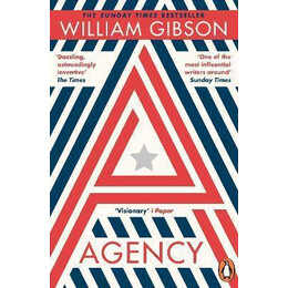 Agency : the Dystopian Sunday Times top ten Bestseller From the Author of the Peripheral