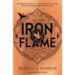 Iron Flame : the Thrilling Sequel to the Number one Global Bestselling Phenomenon Fourth Wing