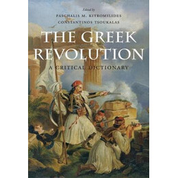 The Greek Revolution : a Critical Dictionary