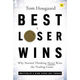 Best Loser Wins : why Normal Thinking Never Wins the Trading Game - Written by a High-Stake day Trader