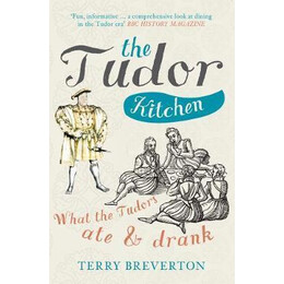 The Tudor Kitchen : What the Tudors ate & Drank