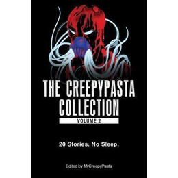 The Creepypasta Collection, Volume 2 : 20 Stories. no Sleep.