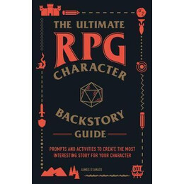 The Ultimate rpg Character Backstory Guide : Prompts and Activities to Create the Most Interesting Story for Your Character