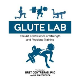 Glute lab : the art and Science of Strength and Physique Training