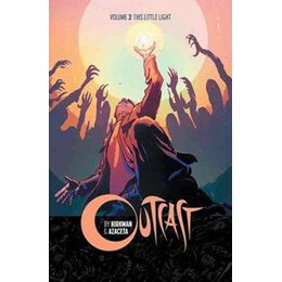 Outcast by Kirkman & Azaceta Volume 3: This Little Light