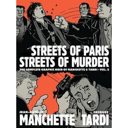 Streets of Paris, Streets of Murder (Vol. 2) : the Complete Noir Stories of Manchette and Tardi