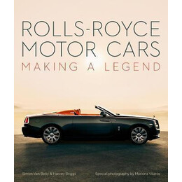 Rolls-Royce Motor Cars : Making a Legend
