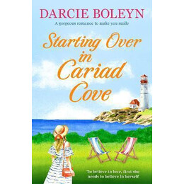 Starting Over in Cariad Cove : a Gorgeous Romance to Make you Smile