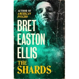The Shards : Bret Easton Ellis. the Sunday Times Bestselling new Novel From the Author of American Psycho