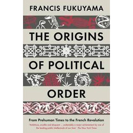 The Origins of Political Order : From Prehuman Times to the French Revolution