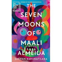 The Seven Moons of Maali Almeida : Winner of the Booker Prize 2022