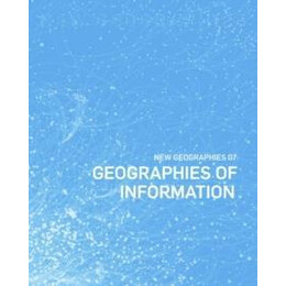 New Geographies 7- Geographies of Information