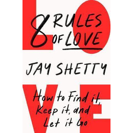 8 Rules of Love : how to Find it, Keep it, and let it go