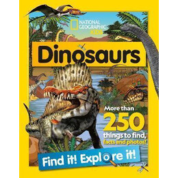 Dinosaurs Find it! Explore it! : More Than 250 Things to Find, Facts and Photos!