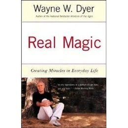 Real Magic : Creating Miracles in Everyday Life