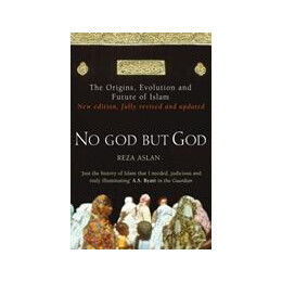 No god but god : the Origins, Evolution and Future of Islam