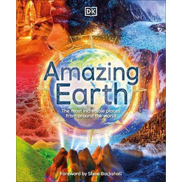 Amazing Earth : the Most Incredible Places From Around the World