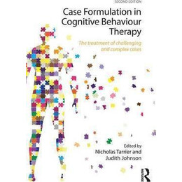 Case Formulation in Cognitive Behaviour Therapy : the Treatment of Challenging and Complex Cases