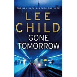 Gone Tomorrow : (Jack Reacher 13)