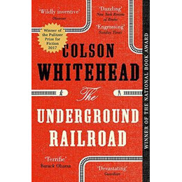 The Underground Railroad : Winner of the Pulitzer Prize for Fiction 2017