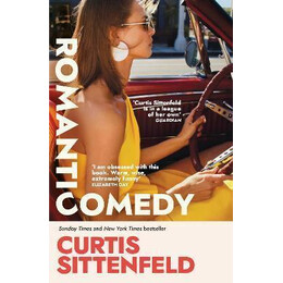Romantic Comedy : the Brand new Novel From the Global Bestselling Author of American Wife and Rodham