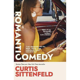 Romantic Comedy : the Brand new Novel From the Global Bestselling Author of American Wife and Rodham