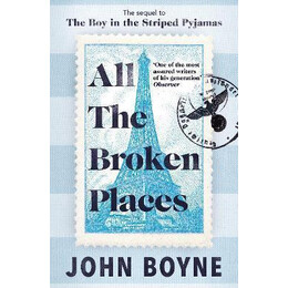 All the Broken Places : the Sequel to the boy in the Striped Pyjamas