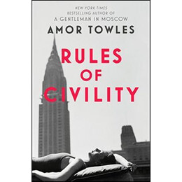 Rules of Civility : the Stunning Debut by the Million-Copy Bestselling Author of a Gentleman in Moscow