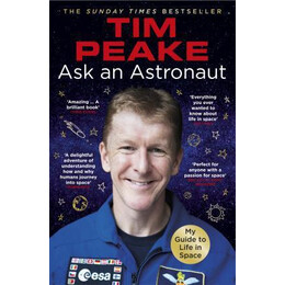 Ask an Astronaut : my Guide to Life in Space (Official tim Peake Book)