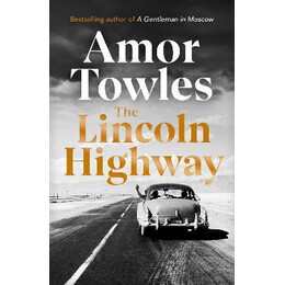 The Lincoln Highway : a new York Times Number one Bestseller