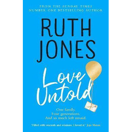 Love Untold : the joy-Filled, Life-Affirming, sob-Inducing Novel From the Number one Sunday Times Bestselling Author