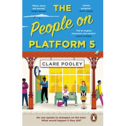 The People on Platform 5 : a Feel-Good and Uplifting Read With Unforgettable Characters From the Bestselling Author of the Authenticity Project