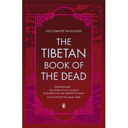 The Tibetan Book of the Dead : First Complete Translation