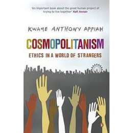 Cosmopolitanism : Ethics in a World of Strangers