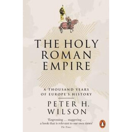 The Holy Roman Empire : a Thousand Years of Europe's History