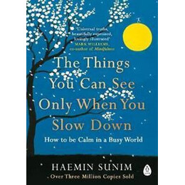 The Things you can see Only When you Slow Down : how to be Calm in a Busy World