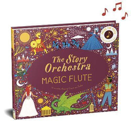 The Story Orchestra: the Magic Flute: Volume 6 : Press the Note to Hear Mozart's Music