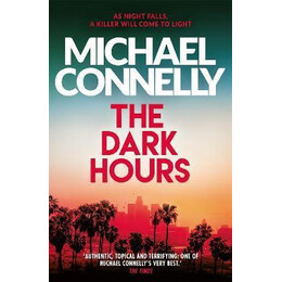 The Dark Hours : the Brand new Blockbuster Ballard & Bosch Thriller
