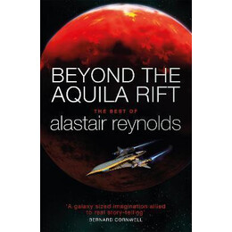 Beyond the Aquila Rift : the Best of Alastair Reynolds